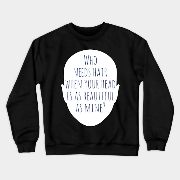 Who Needs Hair with this Beautiful Head? Crewneck Sweatshirt by jslbdesigns